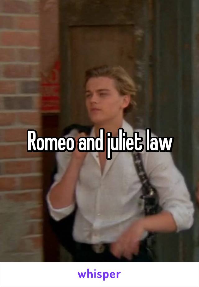 Romeo and juliet law