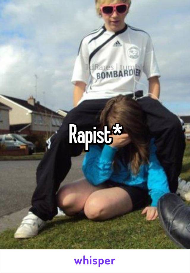 Rapist*