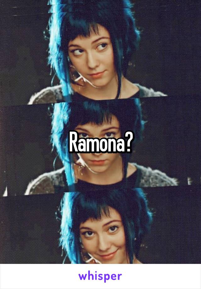 Ramona?