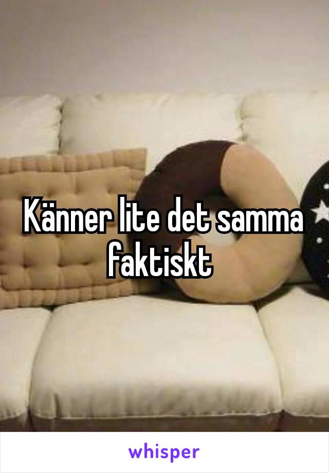 Känner lite det samma faktiskt 