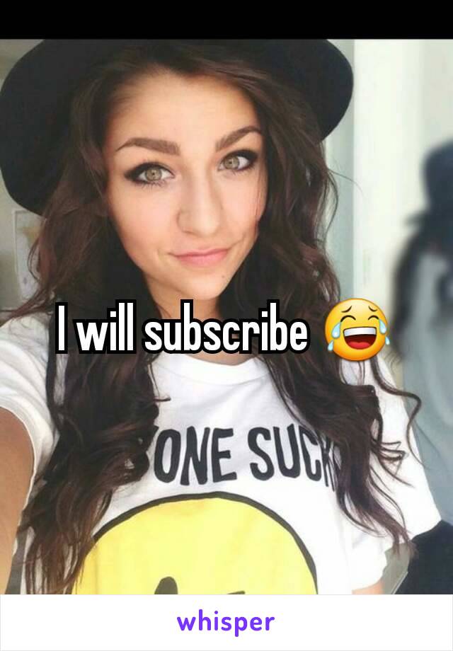 I will subscribe 😂
