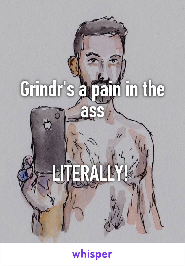 Grindr's a pain in the ass


LITERALLY! 