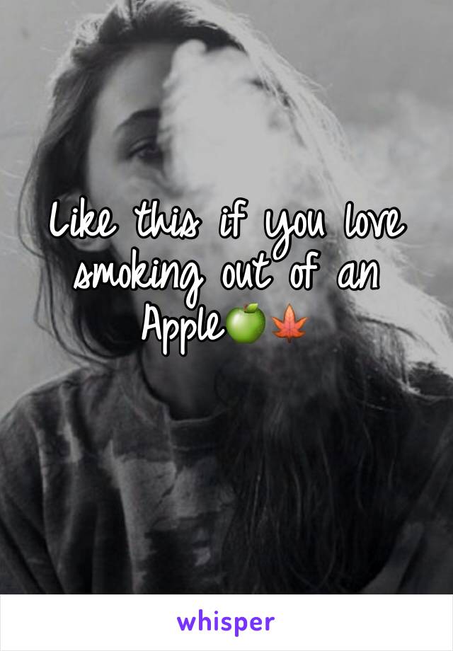 Like this if you love smoking out of an Apple🍏🍁