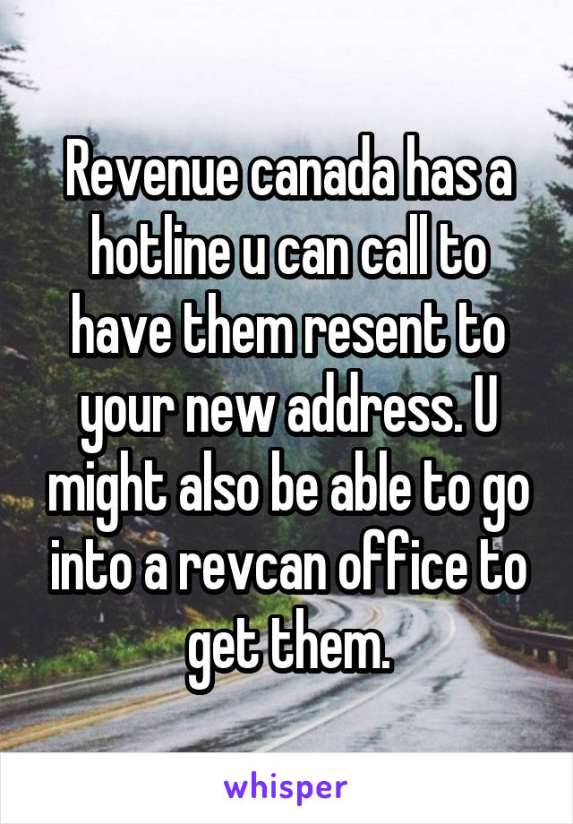 Revenue canada has a hotline u can call to have them resent to your new address. U might also be able to go into a revcan office to get them.