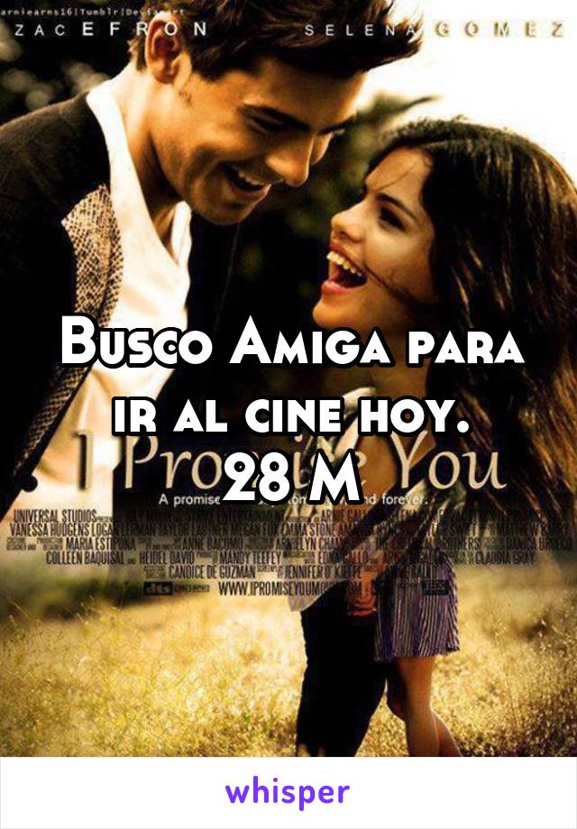 Busco Amiga para ir al cine hoy.
28 M