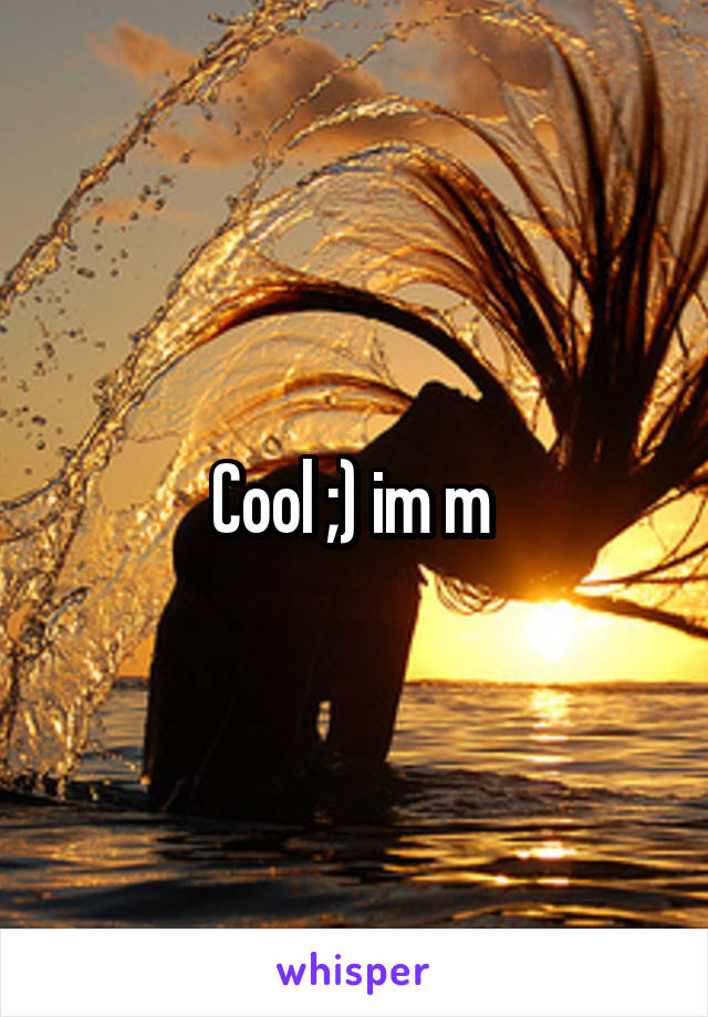 Cool ;) im m 