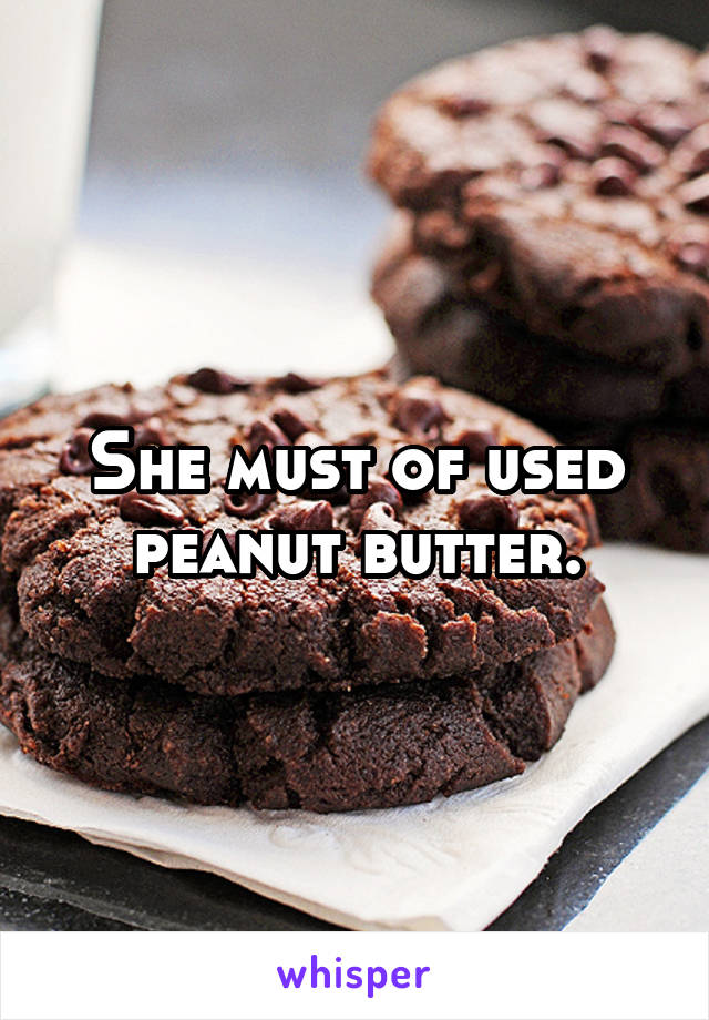 She must of used peanut butter.