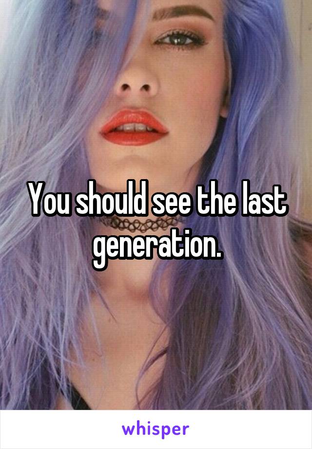 You should see the last generation.