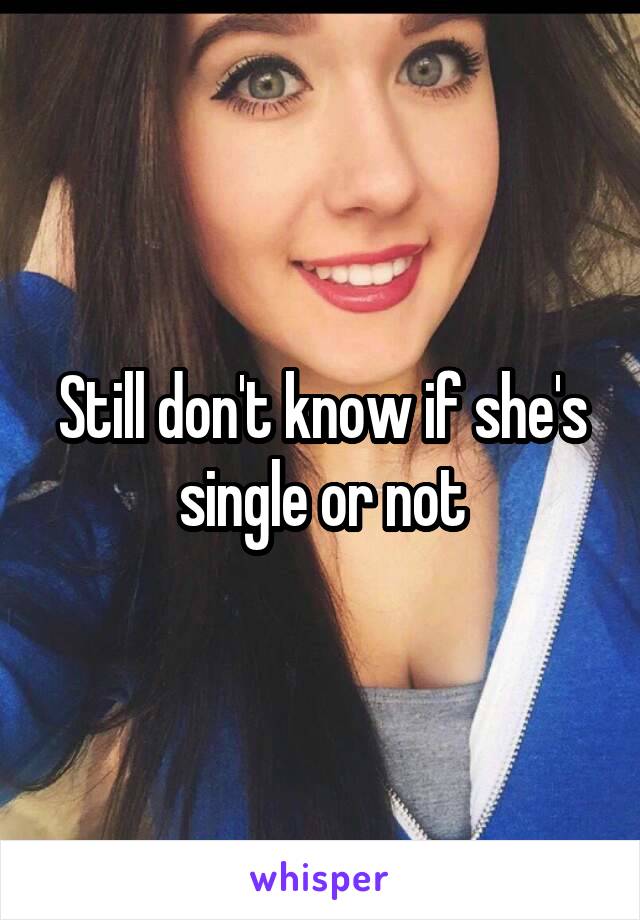 Still don't know if she's single or not