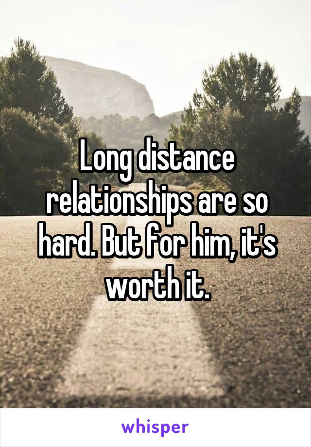 Long distance relationships are so hard. But for him, it's worth it.