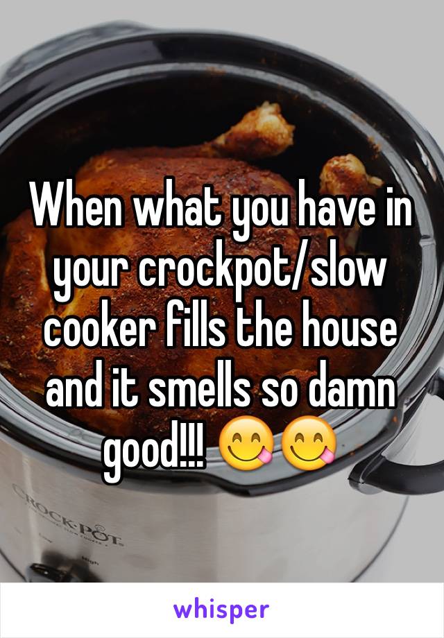 When what you have in your crockpot/slow cooker fills the house and it smells so damn good!!! 😋😋