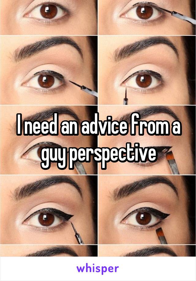 I need an advice from a guy perspective