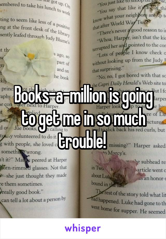 Books-a-million is going to get me in so much trouble! 