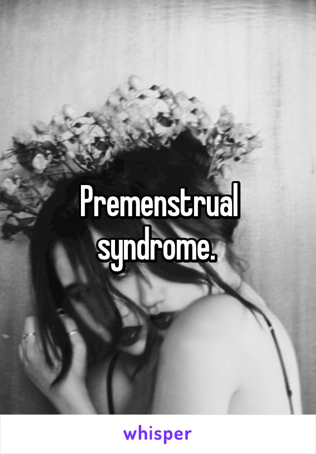 Premenstrual syndrome. 