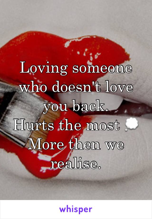 Loving someone who doesn't love you back.
Hurts the most 💭
More then we realise.