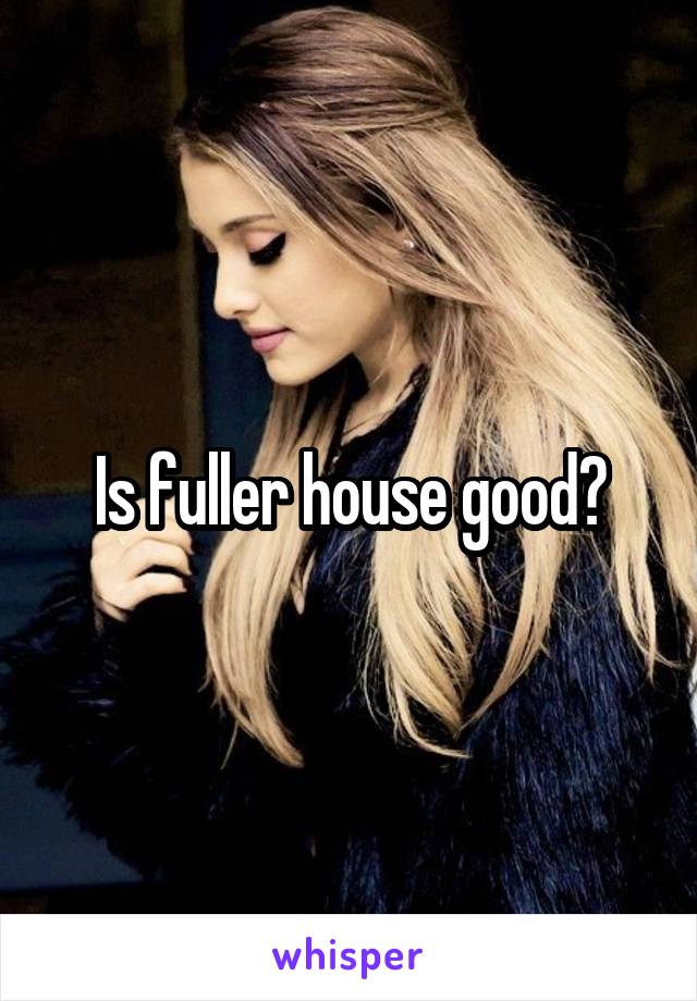 Is fuller house good?