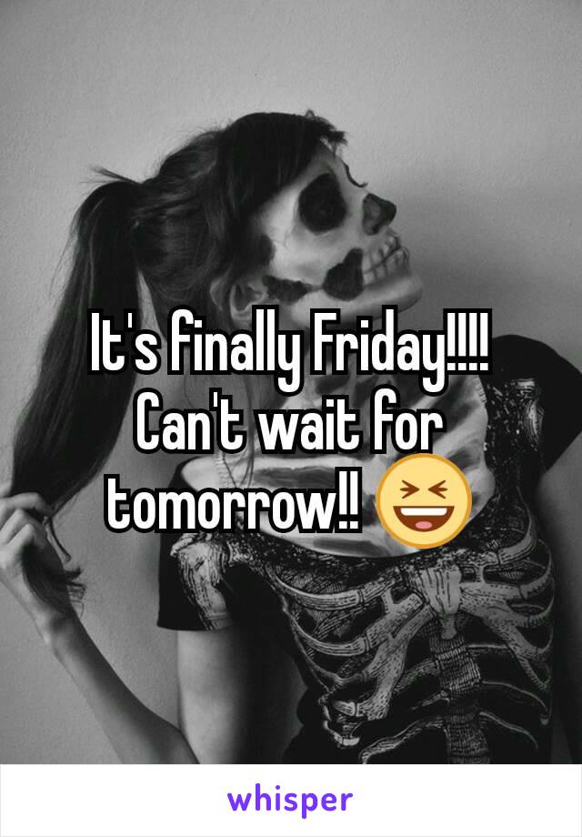 It's finally Friday!!!!
Can't wait for tomorrow!! 😆