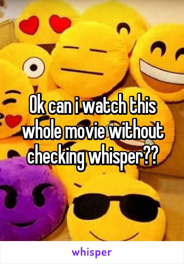 Ok can i watch this whole movie without checking whisper??