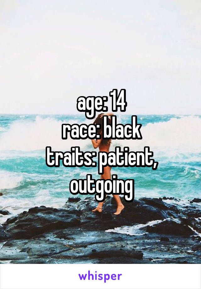 age: 14
race: black
traits: patient, outgoing