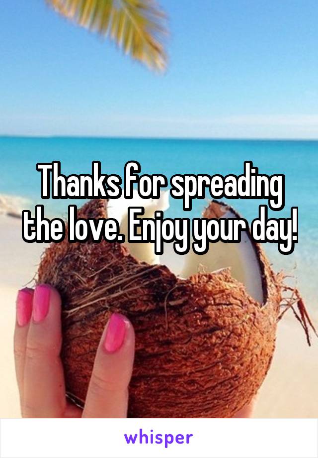 Thanks for spreading the love. Enjoy your day! 