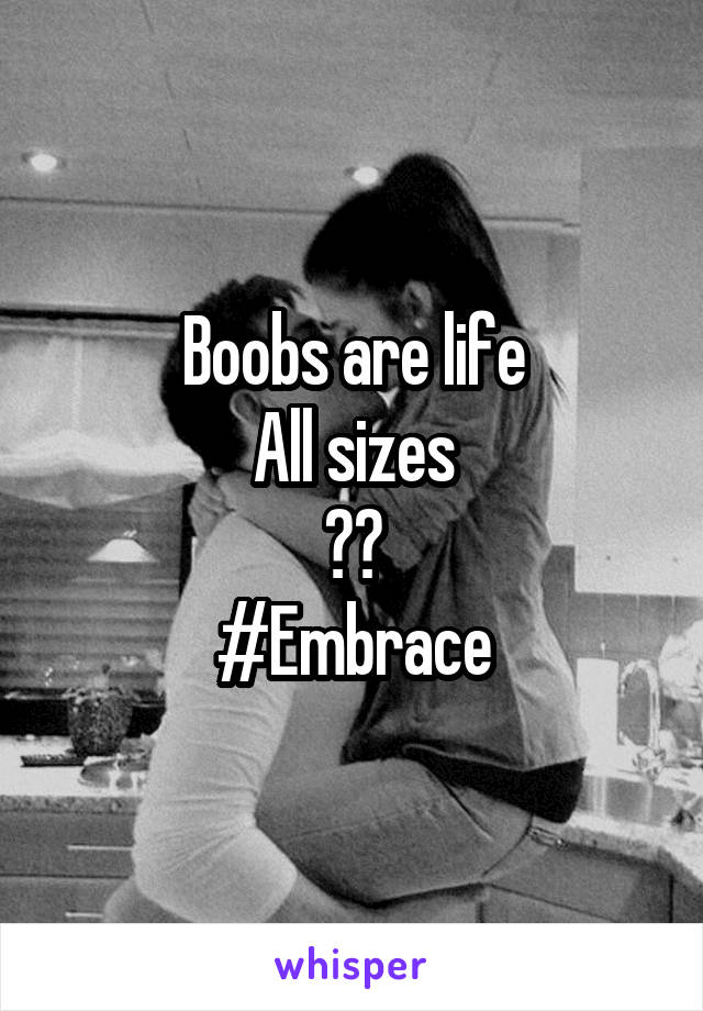 Boobs are life
All sizes
🙌🙌
#Embrace