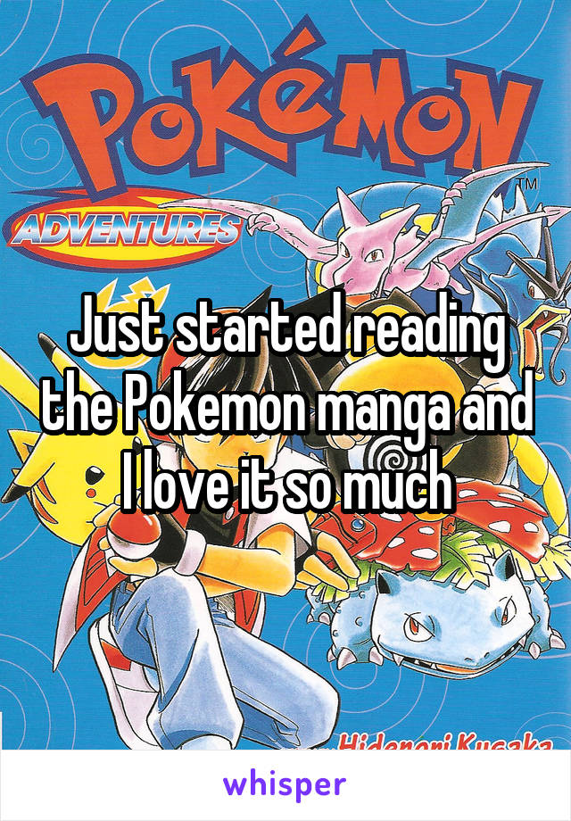 Just started reading the Pokemon manga and I love it so much