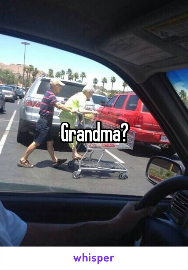 Grandma?