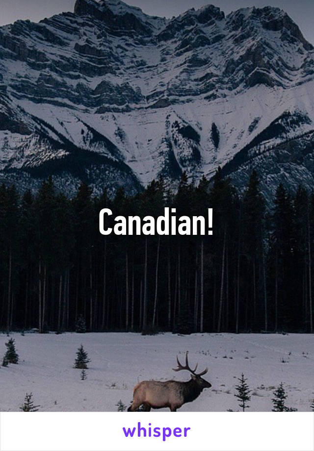 Canadian!