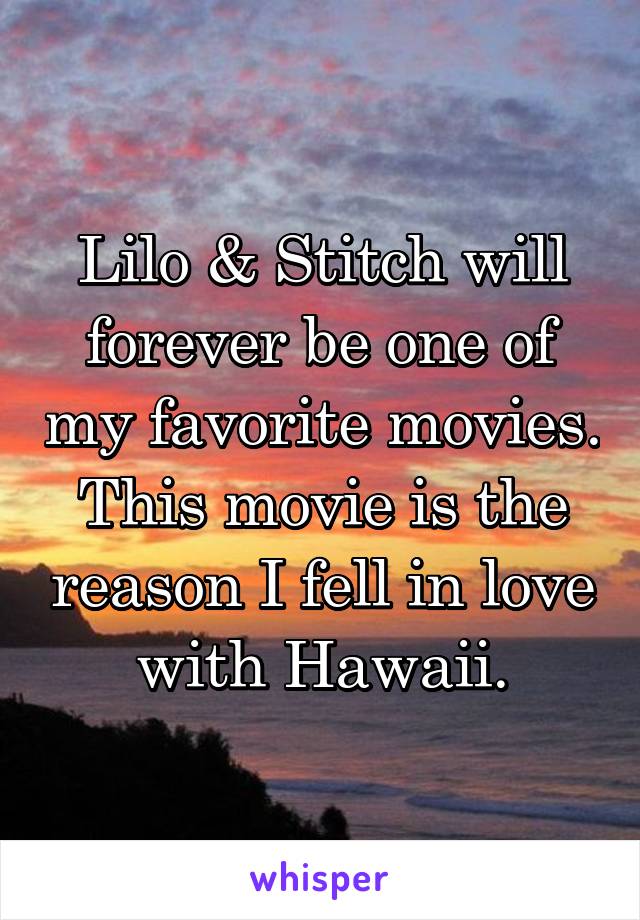 Lilo & Stitch will forever be one of my favorite movies.
This movie is the reason I fell in love with Hawaii.