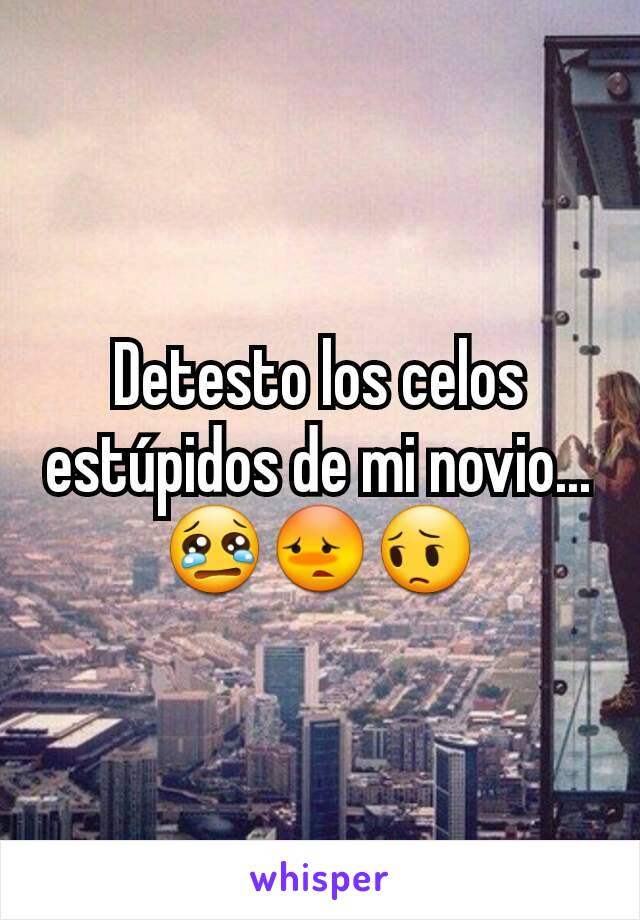 Detesto los celos estúpidos de mi novio...
😢😳😔