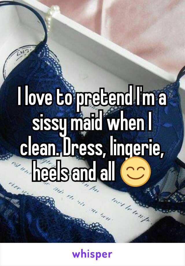 I love to pretend I'm a sissy maid when I clean. Dress, lingerie, heels and all 😊