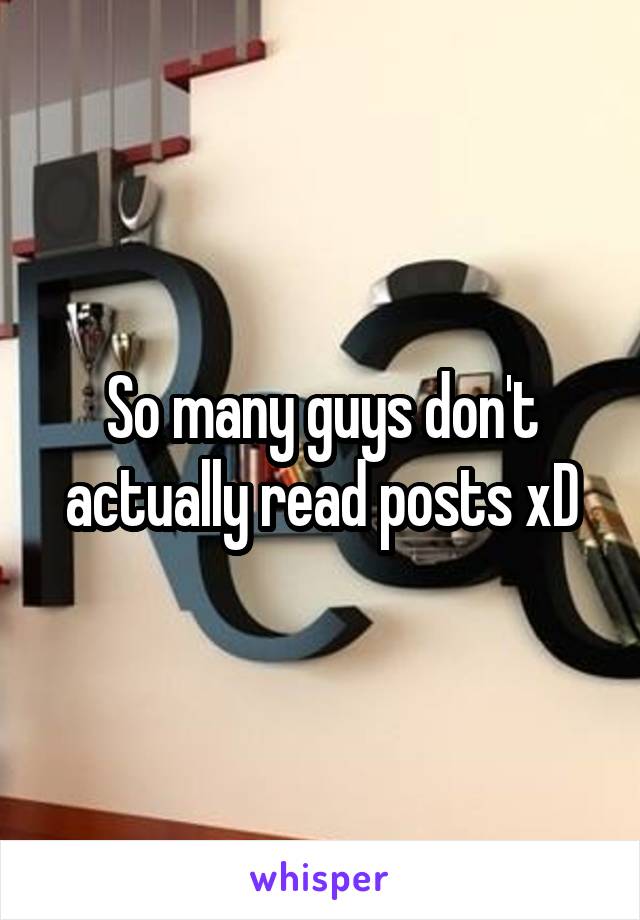 So many guys don't actually read posts xD