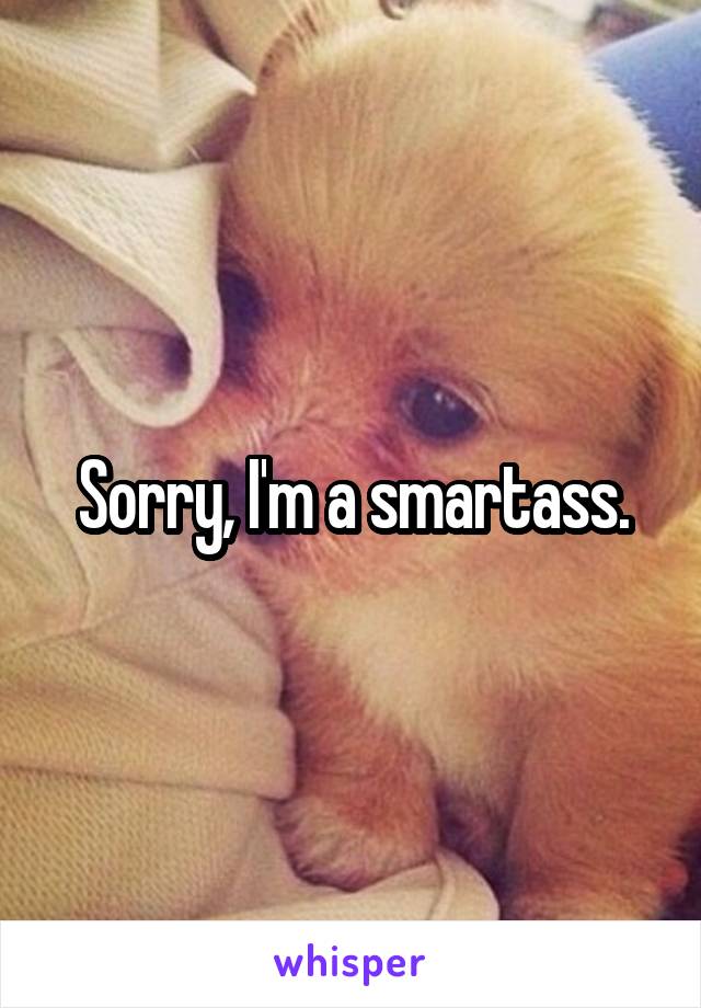 Sorry, I'm a smartass.