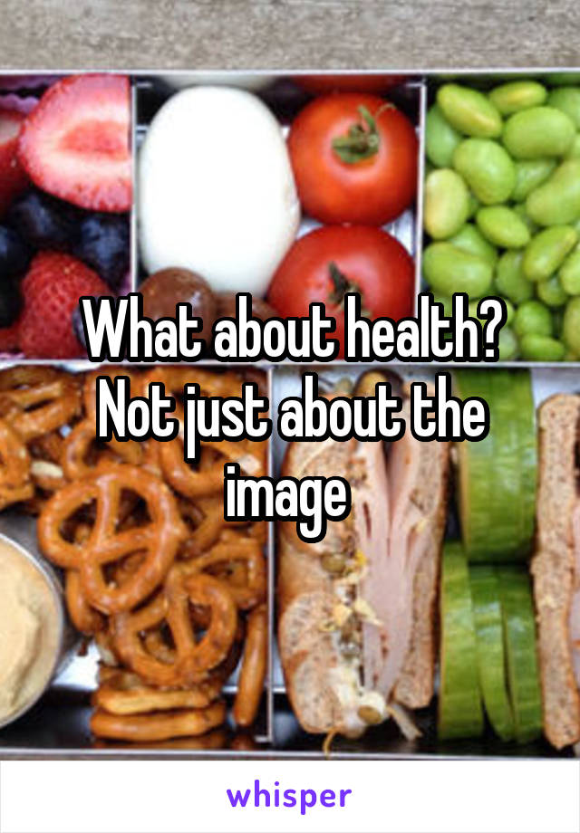 What about health? Not just about the image 