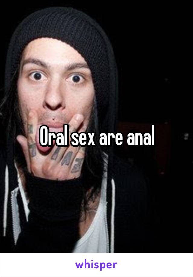 Oral sex are anal