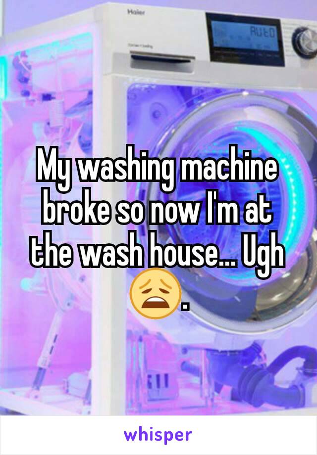 My washing machine broke so now I'm at the wash house... Ugh😩.