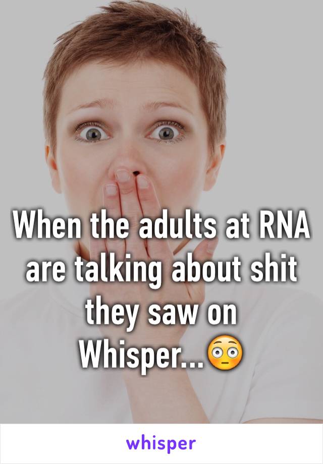 When the adults at RNA are talking about shit they saw on Whisper...😳