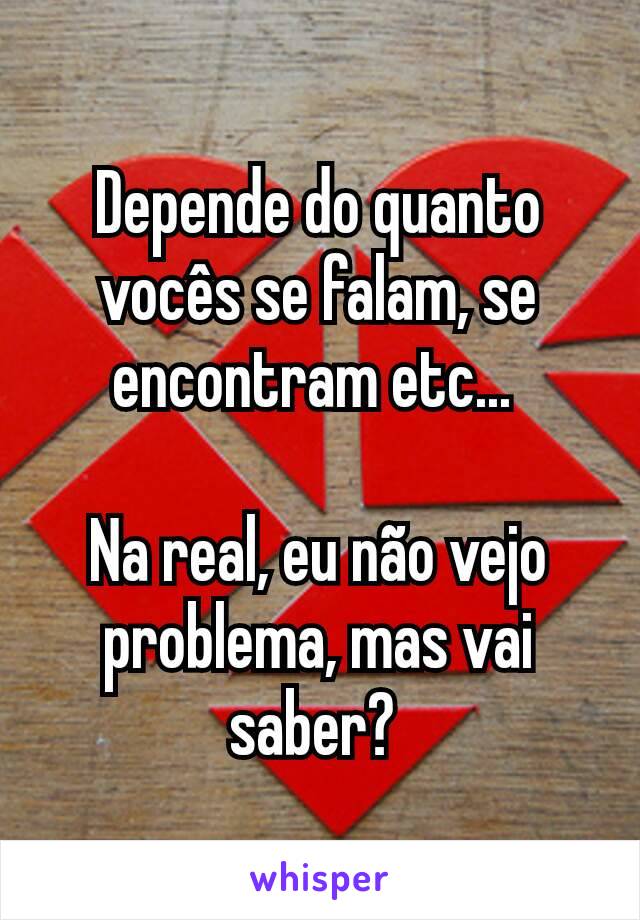 Depende do quanto vocês se falam, se encontram etc... 

Na real, eu não vejo problema, mas vai saber? 