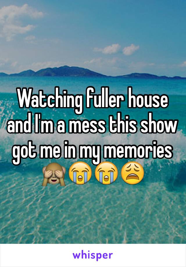 Watching fuller house and I'm a mess this show got me in my memories 🙈😭😭😩