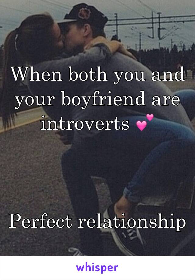 When both you and your boyfriend are introverts 💕



Perfect relationship