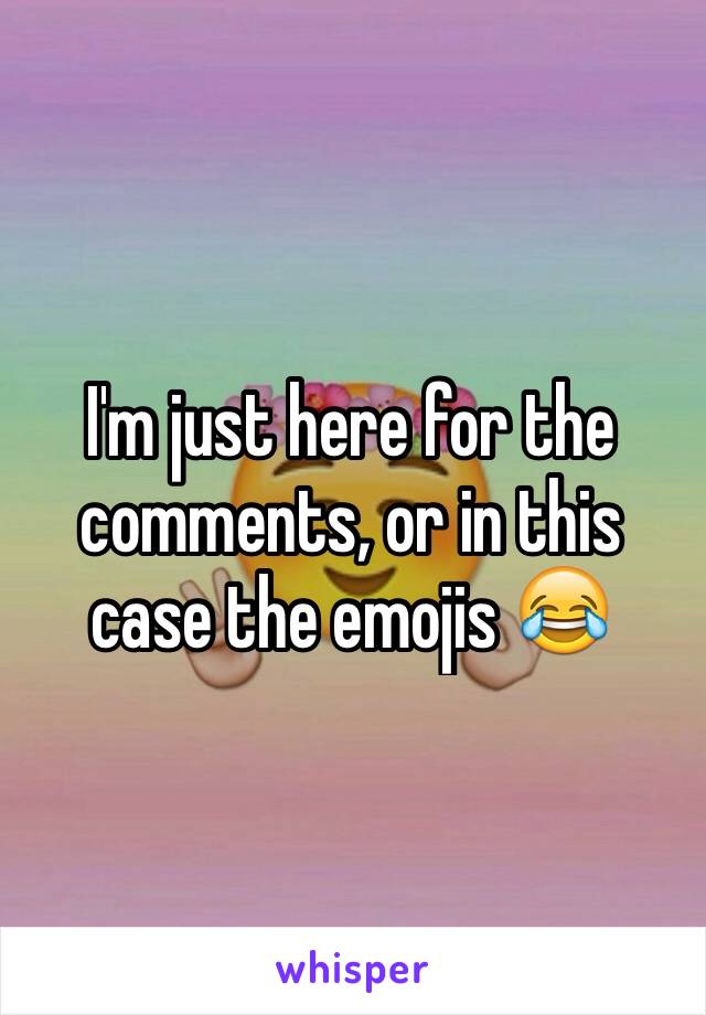 I'm just here for the comments, or in this case the emojis 😂