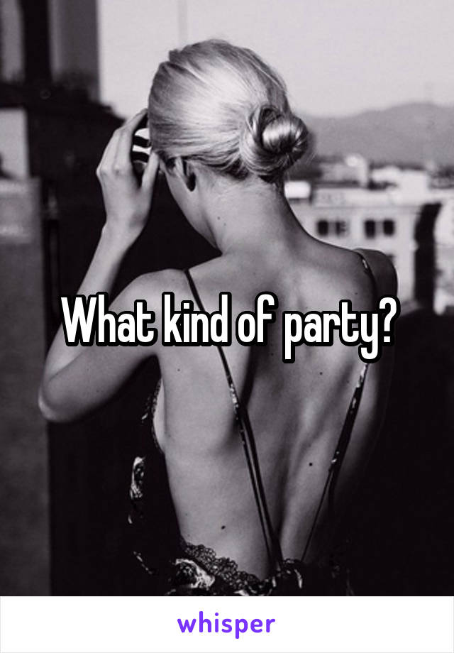 What kind of party?