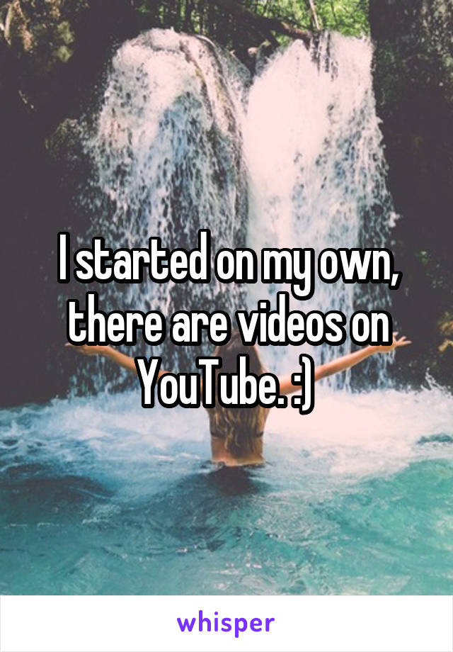 I started on my own, there are videos on YouTube. :) 