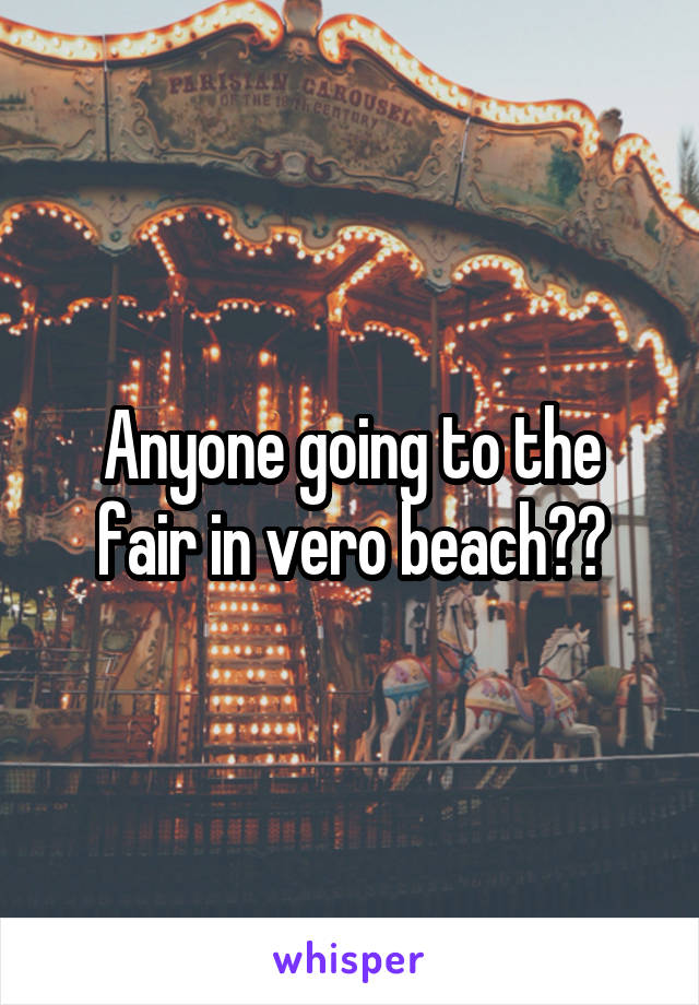 Anyone going to the fair in vero beach??