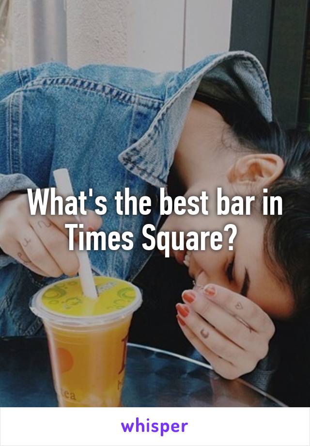 What's the best bar in Times Square? 