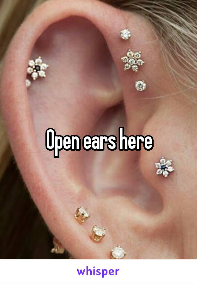 Open ears here