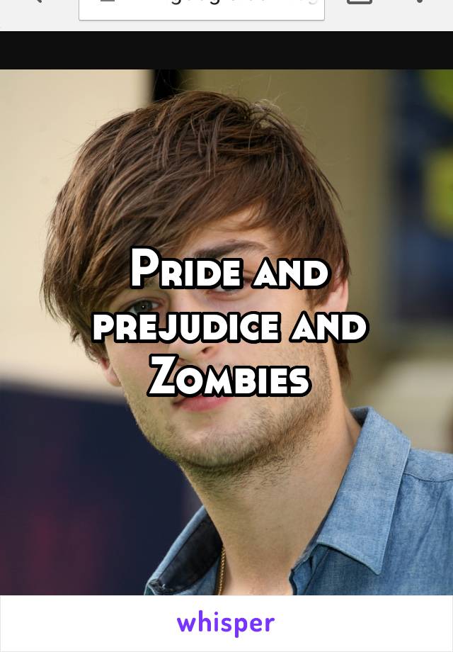 Pride and prejudice and Zombies