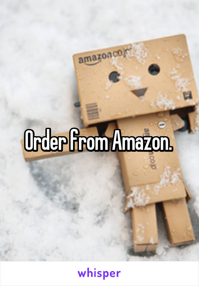 Order from Amazon. 
