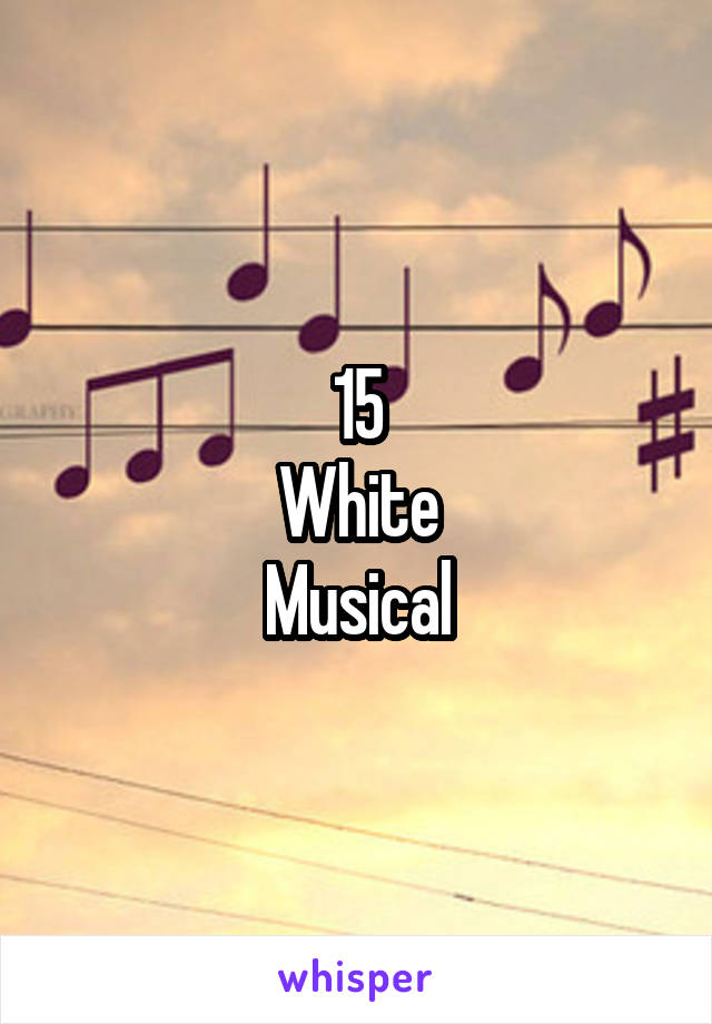 15
White
Musical