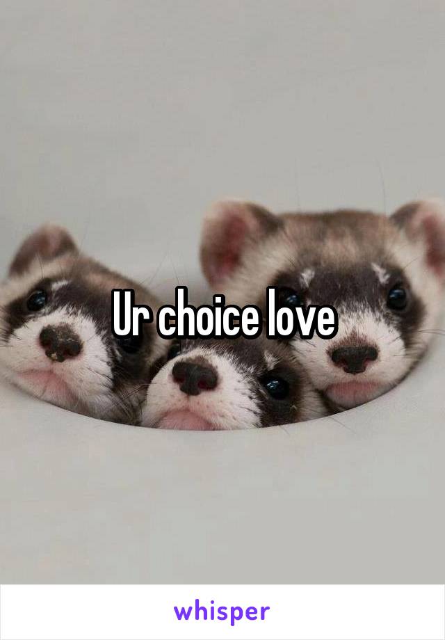 Ur choice love